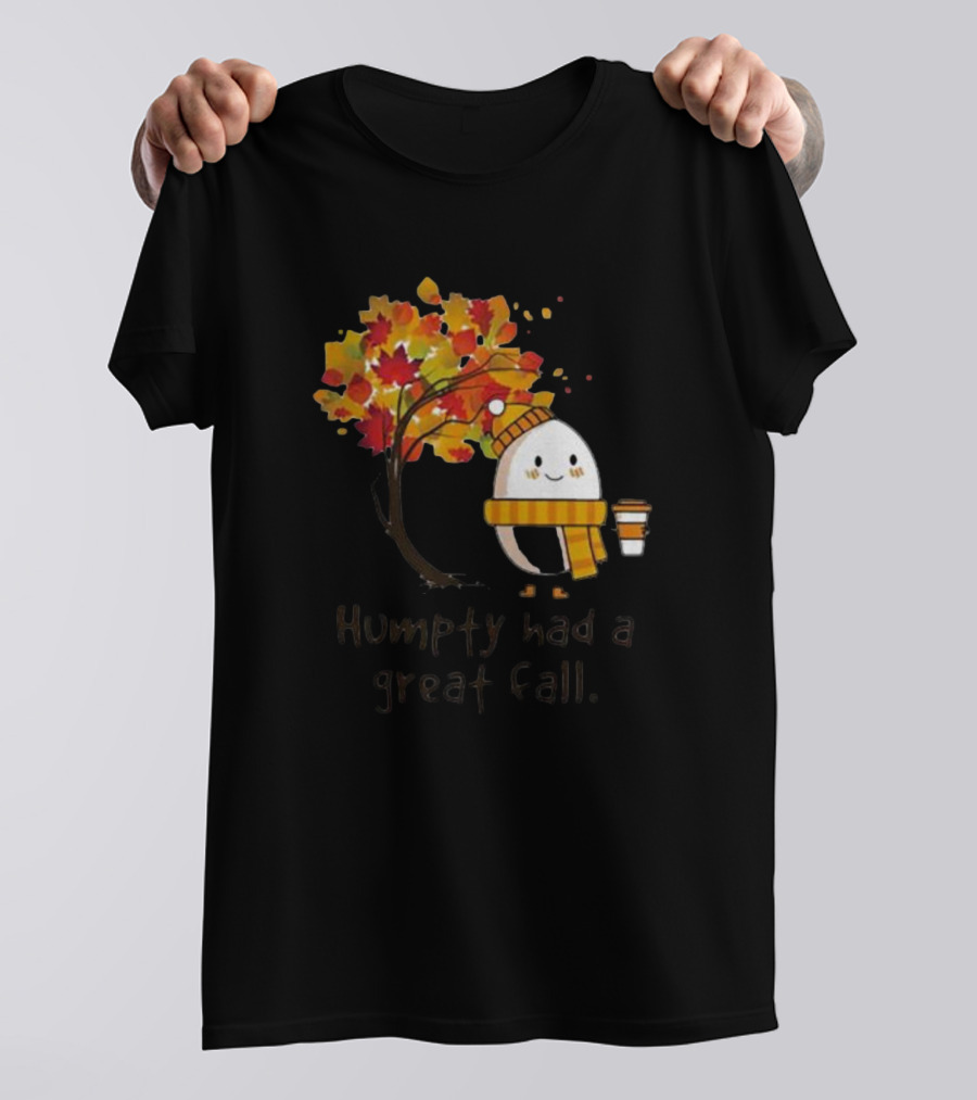 Humpty Had A Great Fall With Coffee And Autumn Leaves T-Shirt