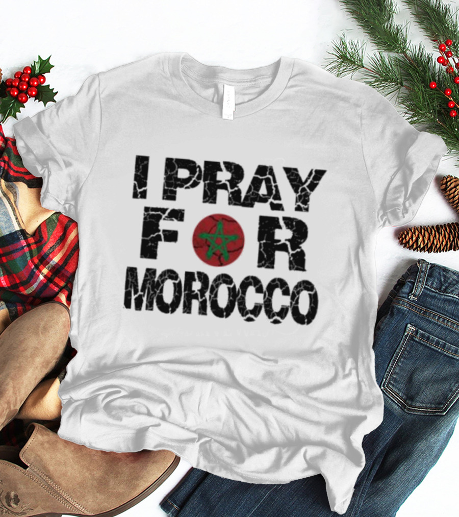 I Pray For Morocco Buy It And Support People’s There T-Shirt