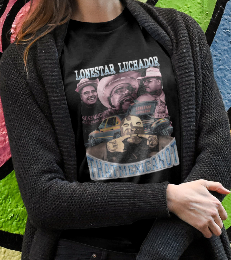 Lonestar Luchador Thatmexicanot So Es Mucha T-Shirt