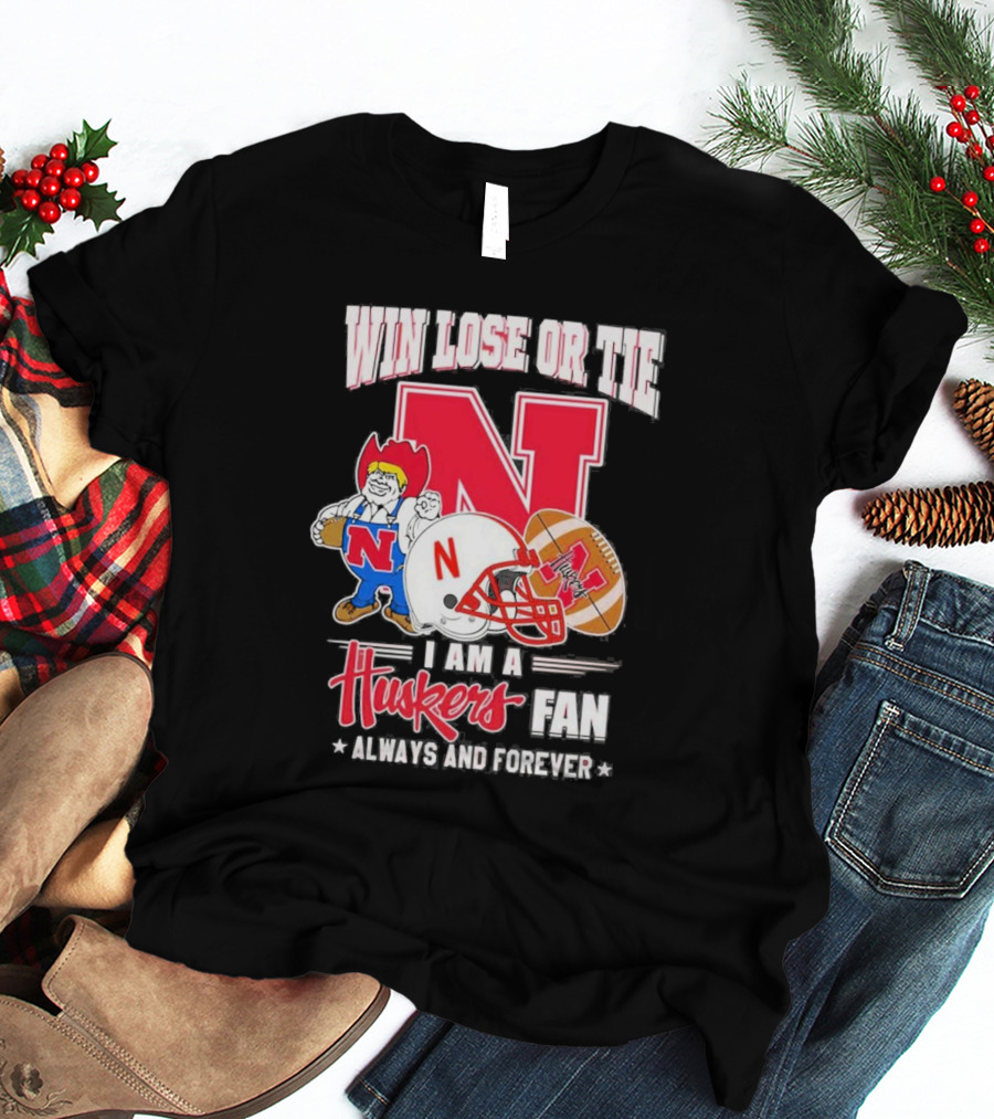 Win Lose Or Tie Nebraska Huskers Fan Always And Forever T-Shirt