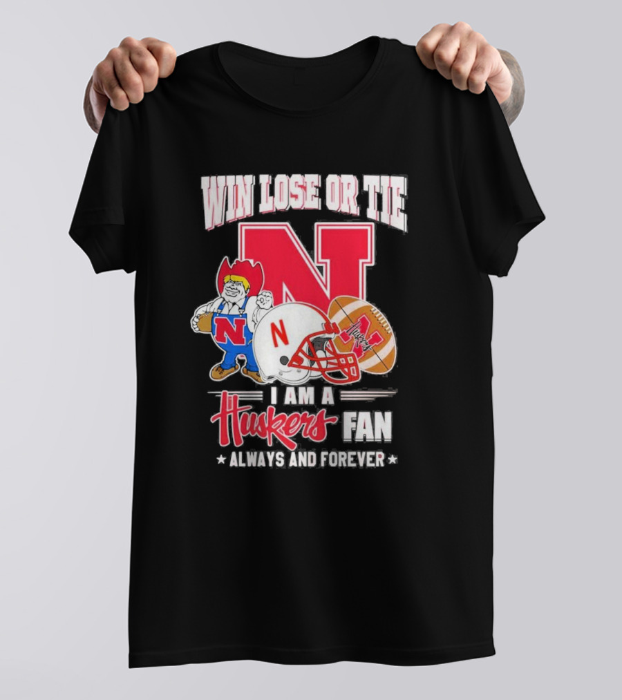 Win Lose Or Tie Nebraska Huskers Fan Always And Forever T-Shirt
