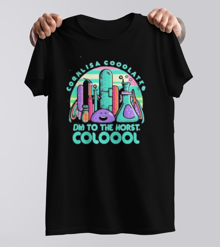 COOL LISA COOO LATT6 DHN TO THE HORST COLOOOL T-Shirt