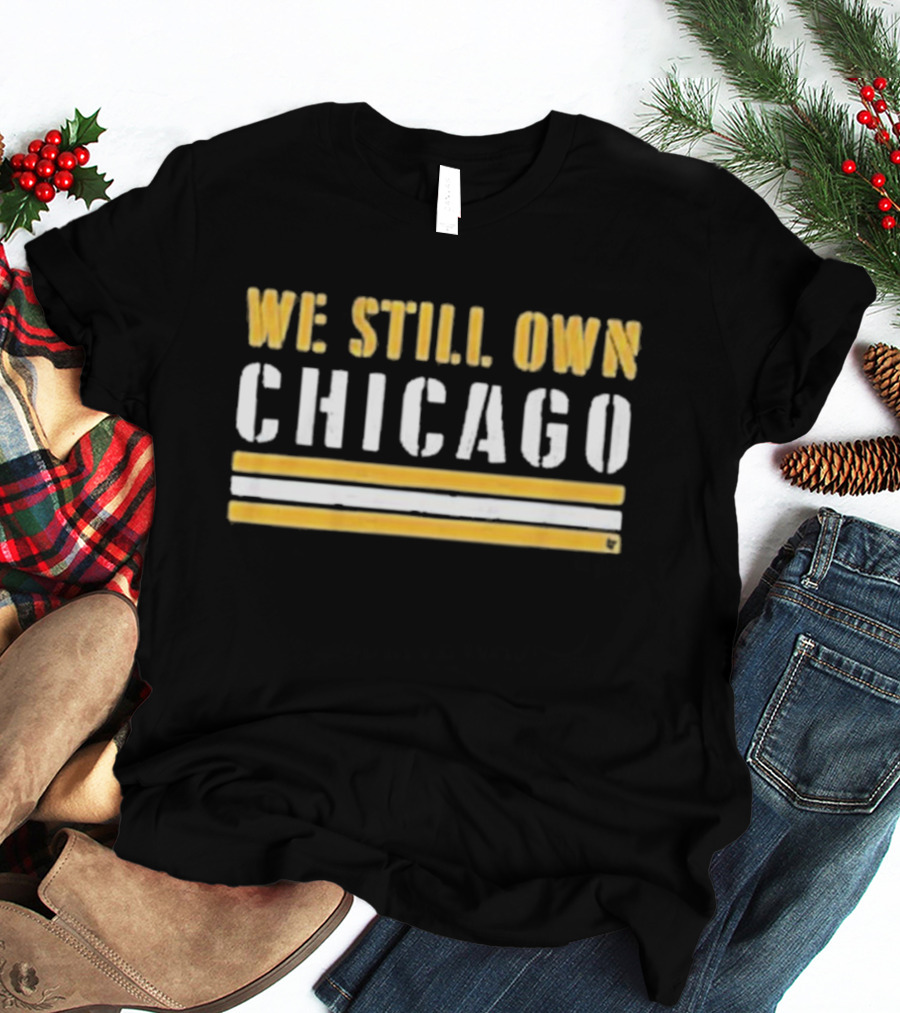 We Still Own Chicago Football Rivalry T-Shirt