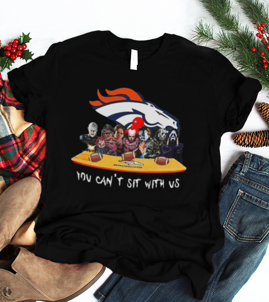 Denver Broncos Horror Movie Characters You Can’t Sit With Us T-Shirt
