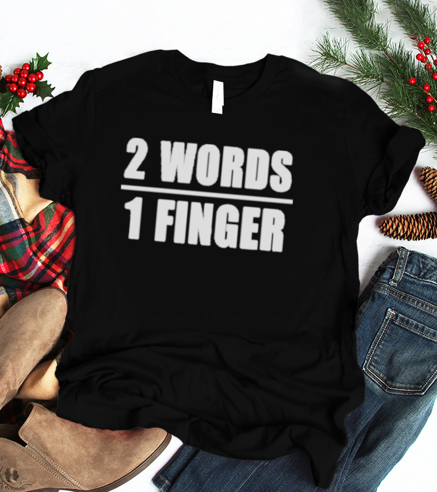 2 Words 1 Finger T-Shirt