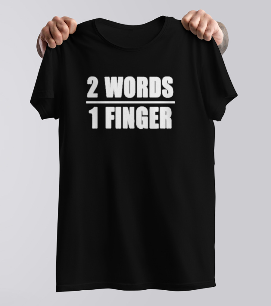 2 Words 1 Finger T-Shirt