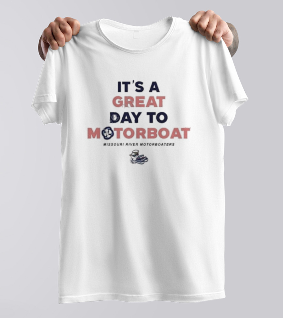 IT'S A GREAT DAY TO MOTORBOAT MISSOURI RIVER MOTORBOATERS T-Shirt