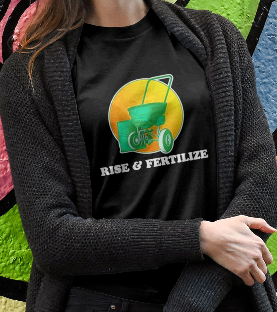 Middle Class Fancy Store Rise And Fertilize Spreader Gardening T-Shirt
