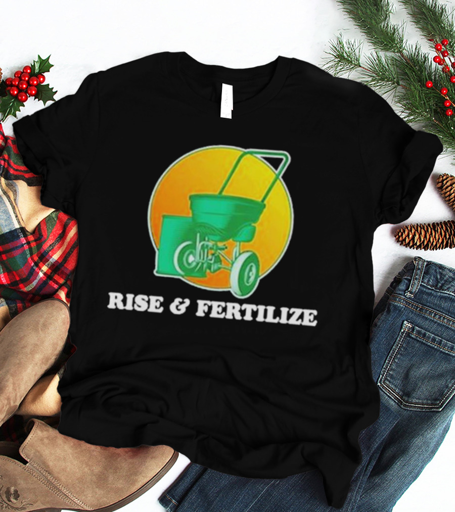 Middle Class Fancy Store Rise And Fertilize Spreader Gardening T-Shirt