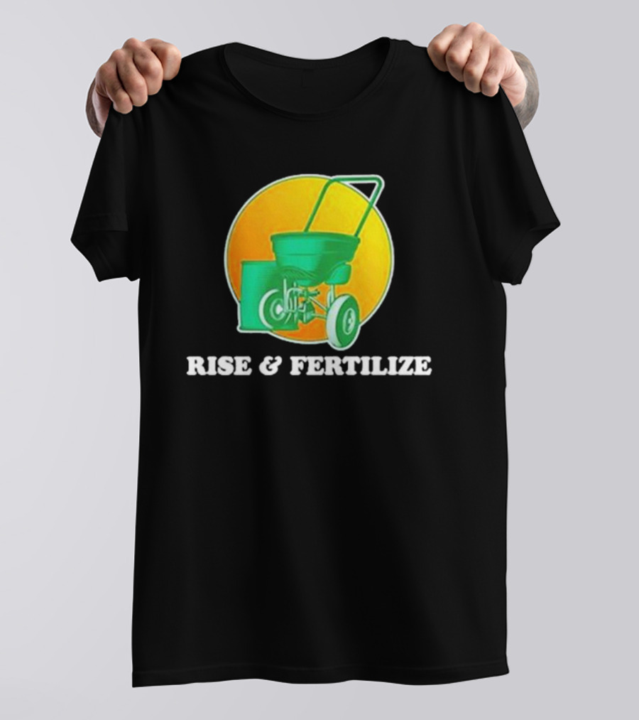Middle Class Fancy Store Rise And Fertilize Spreader Gardening T-Shirt