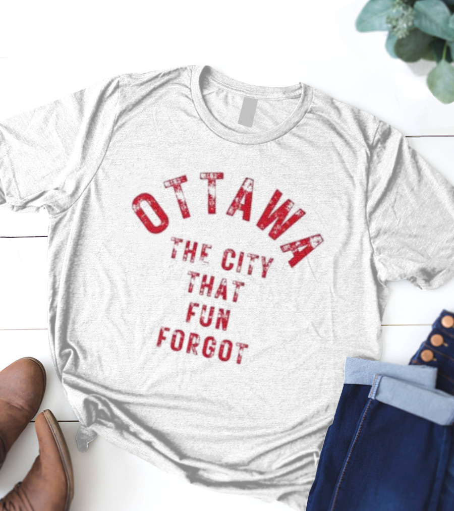 Ottawa The City That Fun Forgot T-Shirt