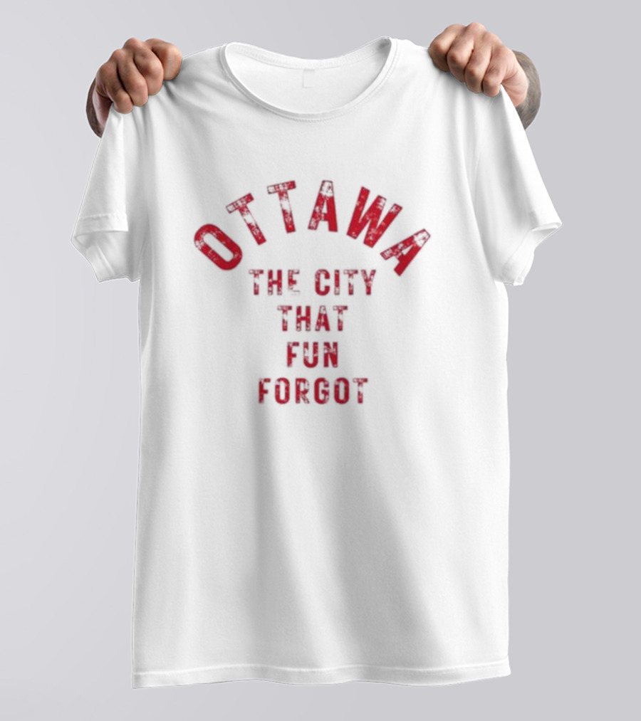 Ottawa The City That Fun Forgot T-Shirt