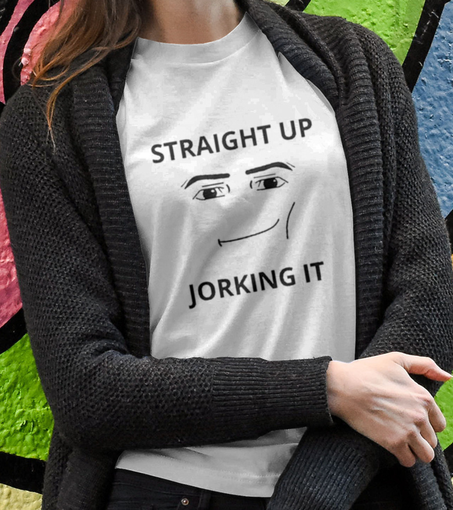 Straight Up Jorking It Meme Face Eyes And Mouth T-Shirt