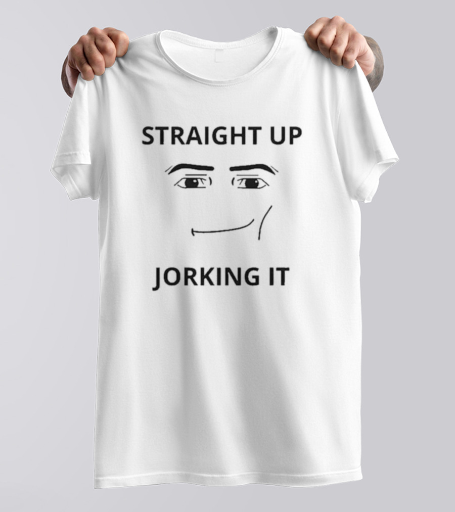 Straight Up Jorking It Meme Face Eyes And Mouth T-Shirt