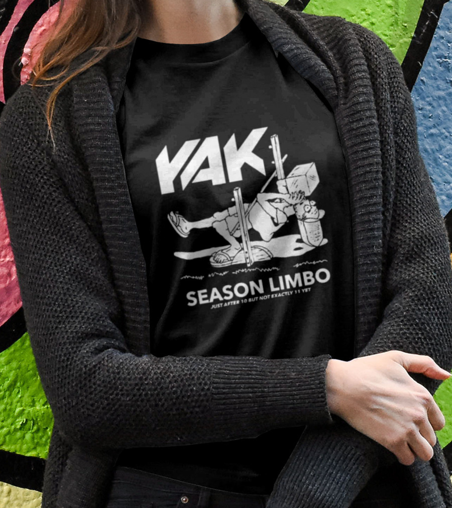 YAK Season Limbo Just After 10 But Not Exactly 11 Yet T-Shirt