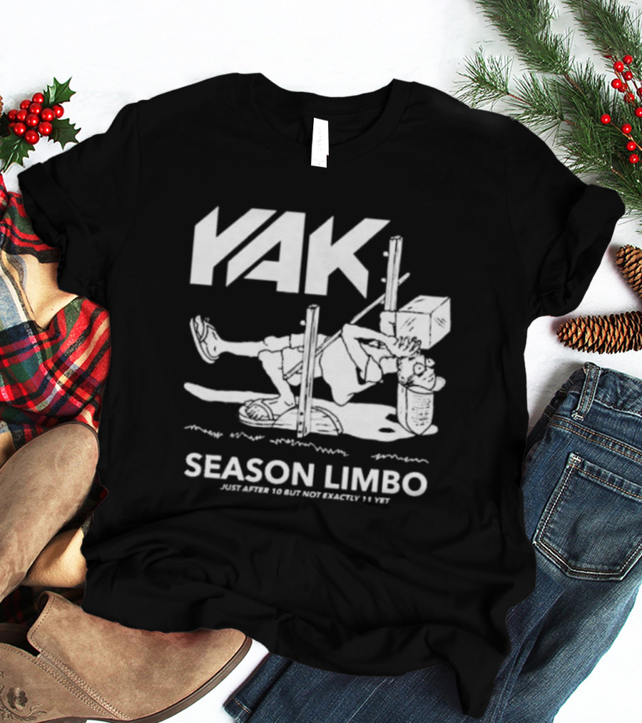 YAK Season Limbo Just After 10 But Not Exactly 11 Yet T-Shirt