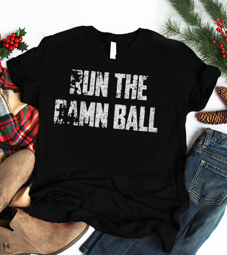 Run The Damn Ball Football T-Shirt