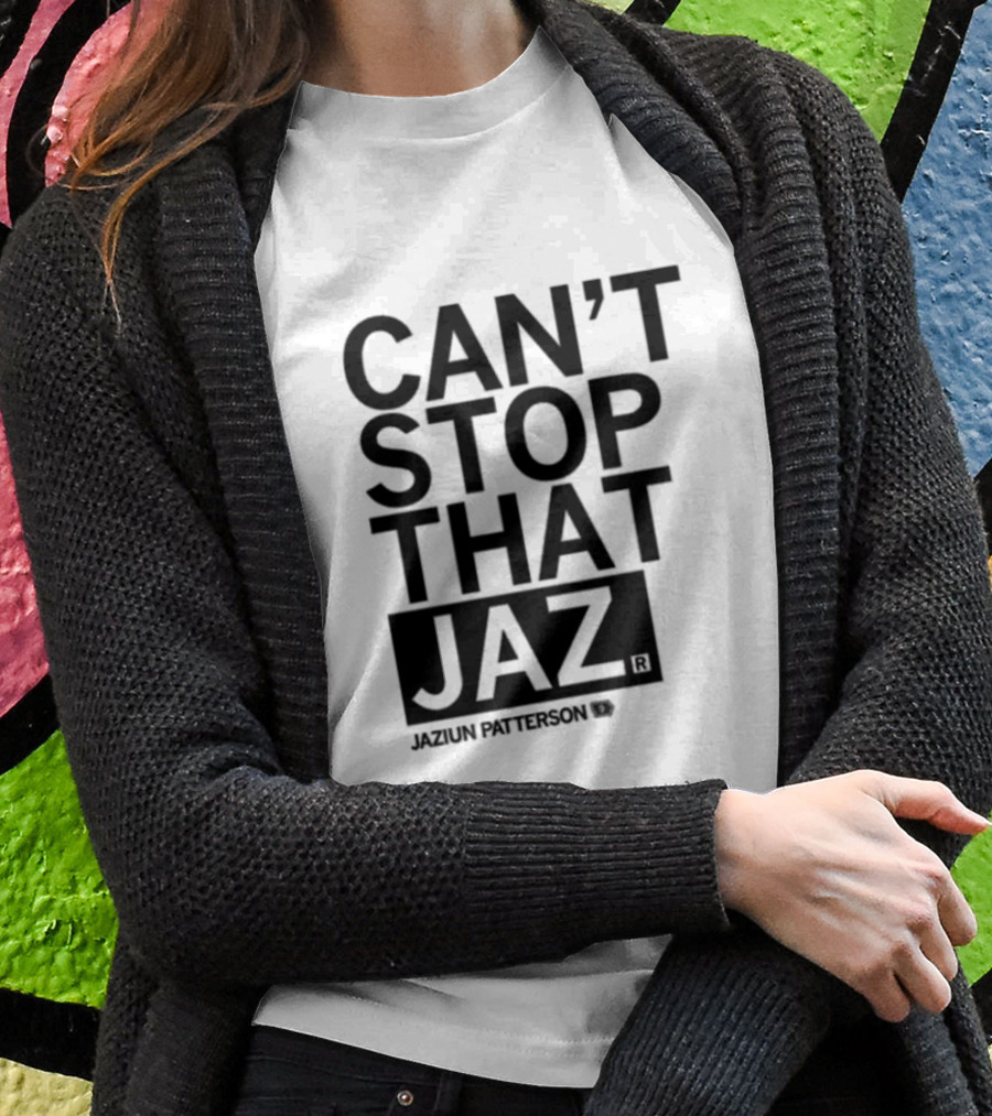 Can't Stop That Jaz Jaziun Patterson T-Shirt