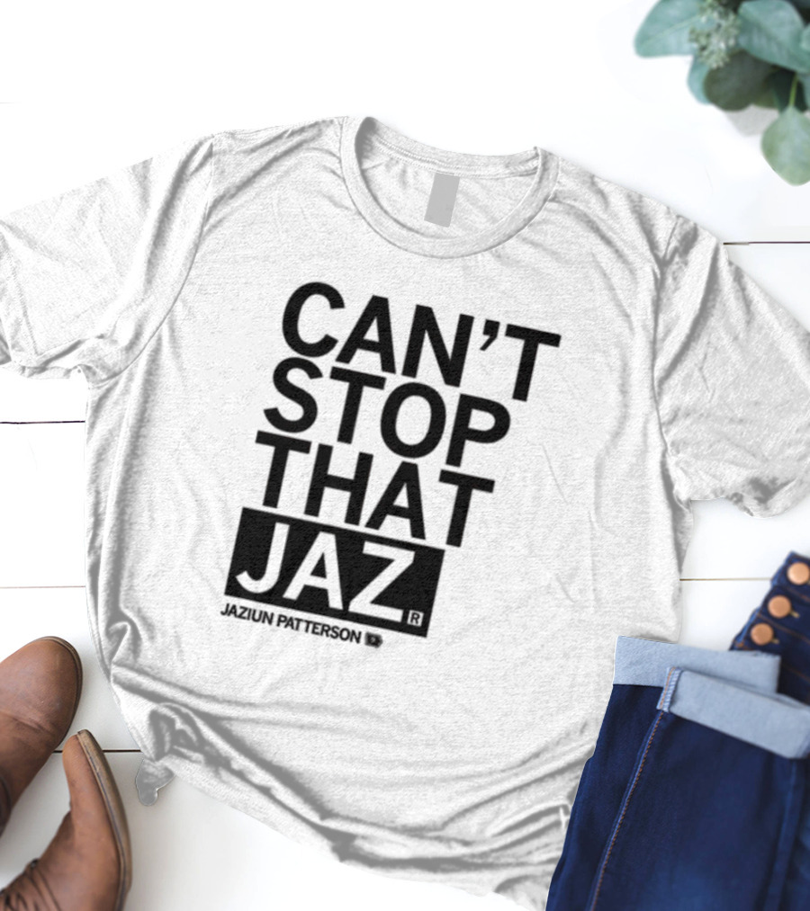 Can't Stop That Jaz Jaziun Patterson T-Shirt
