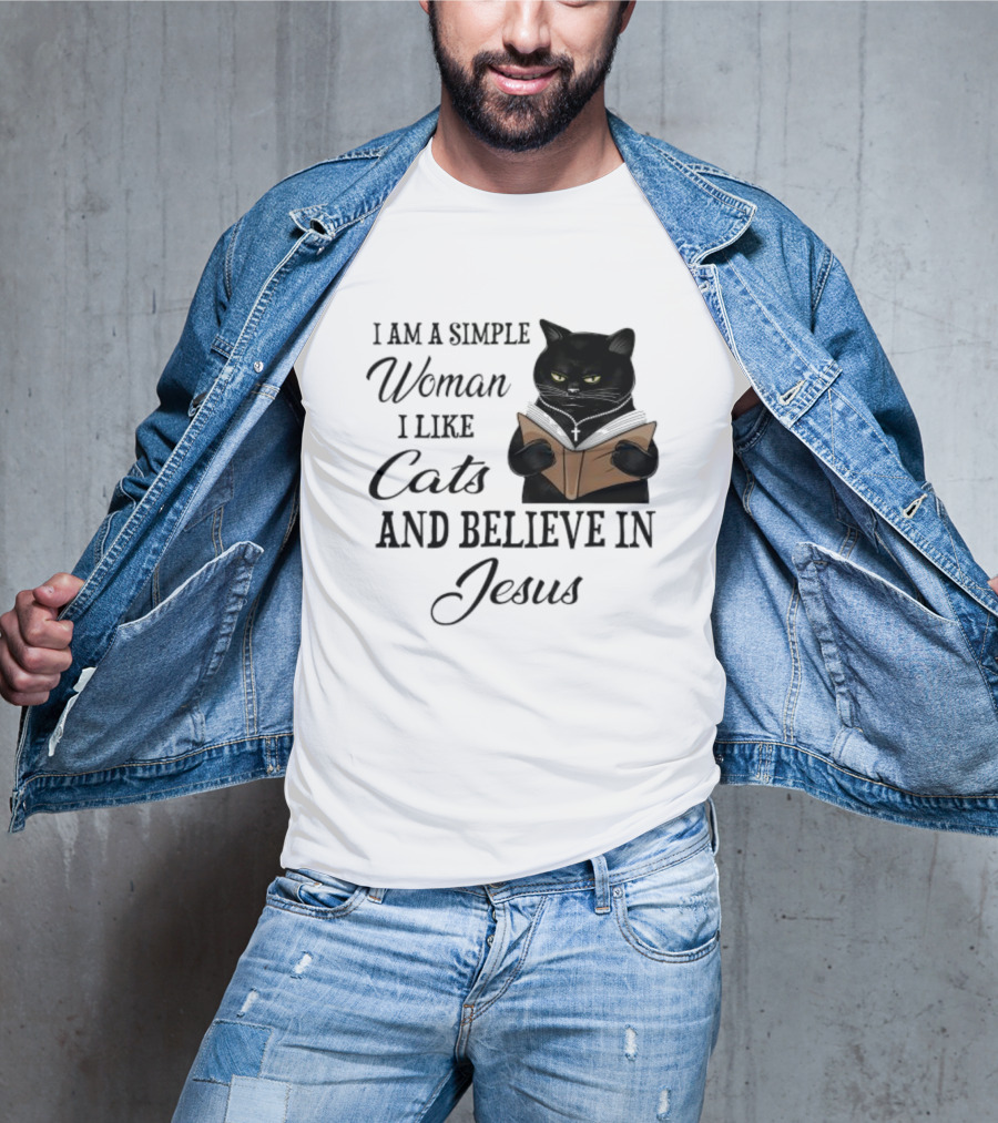 I Am A Simple Woman Who Likes Cats And Believes In Jesus T-Shirt