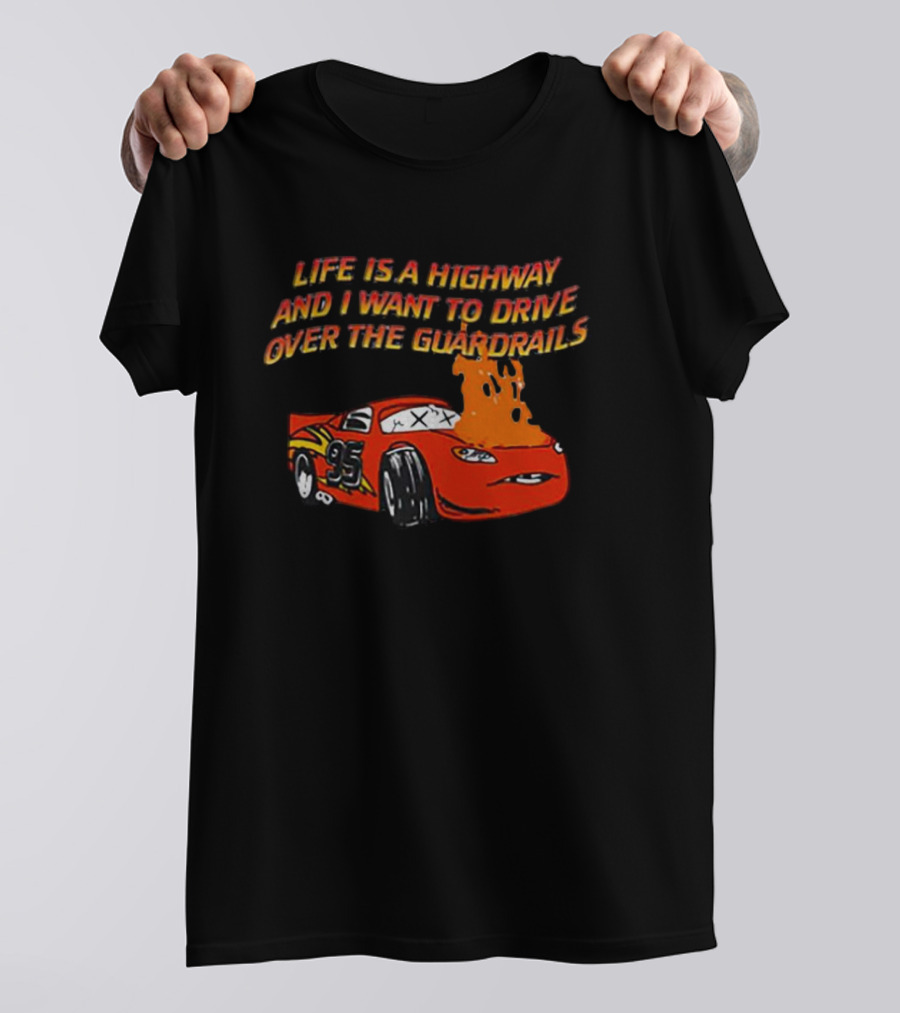 Life Is A Highway And I Want To Drive Over The Guardrails Flaming Car 95 T-Shirt