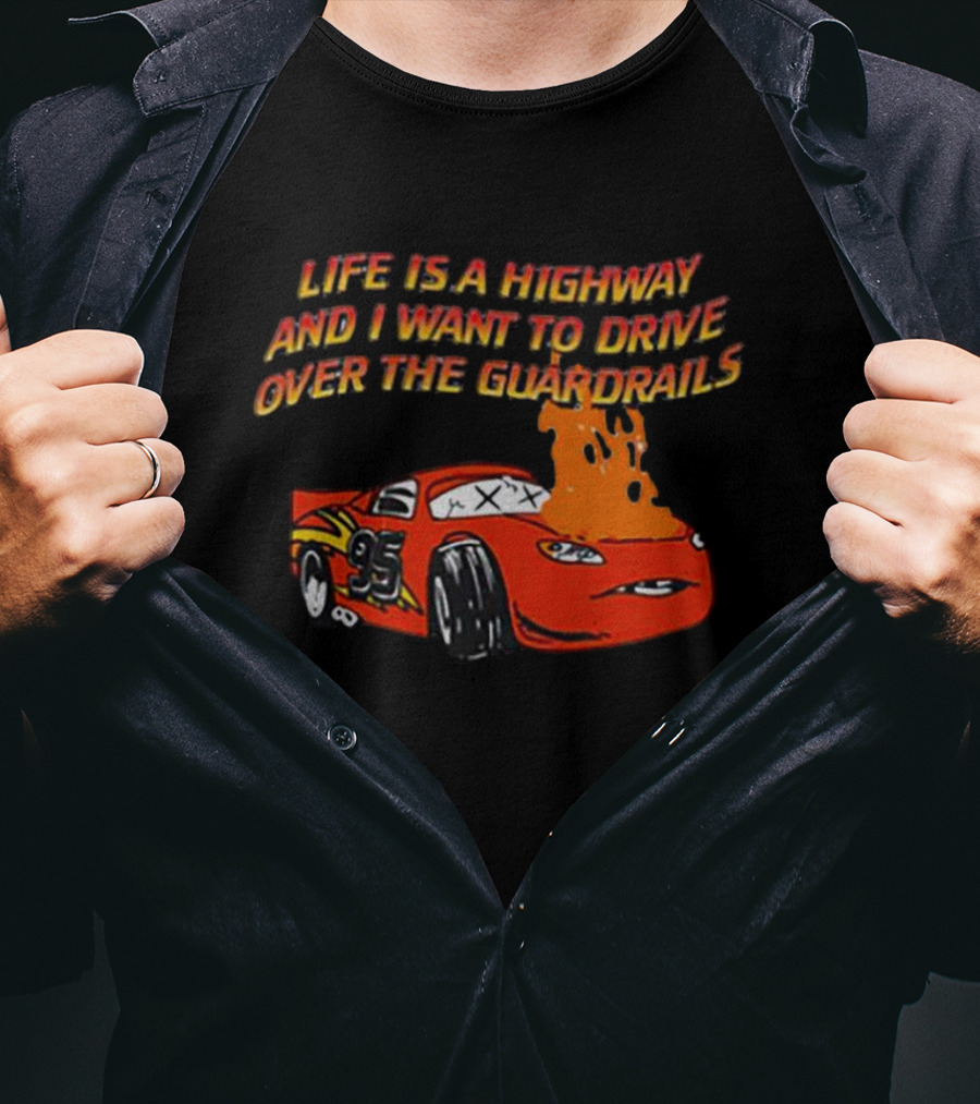 Life Is A Highway And I Want To Drive Over The Guardrails Flaming Car 95 T-Shirt