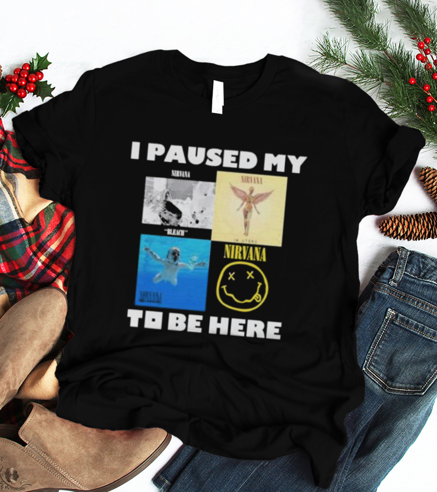 I Paused My Nirvana To Be Here Nevermind Bleach In Utero Smiley Face T-Shirt