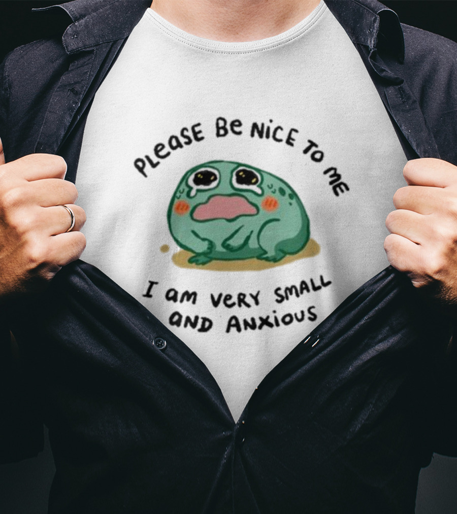 Please Be Nice To Me I Am Very Small And Anxious Frog T-Shirt