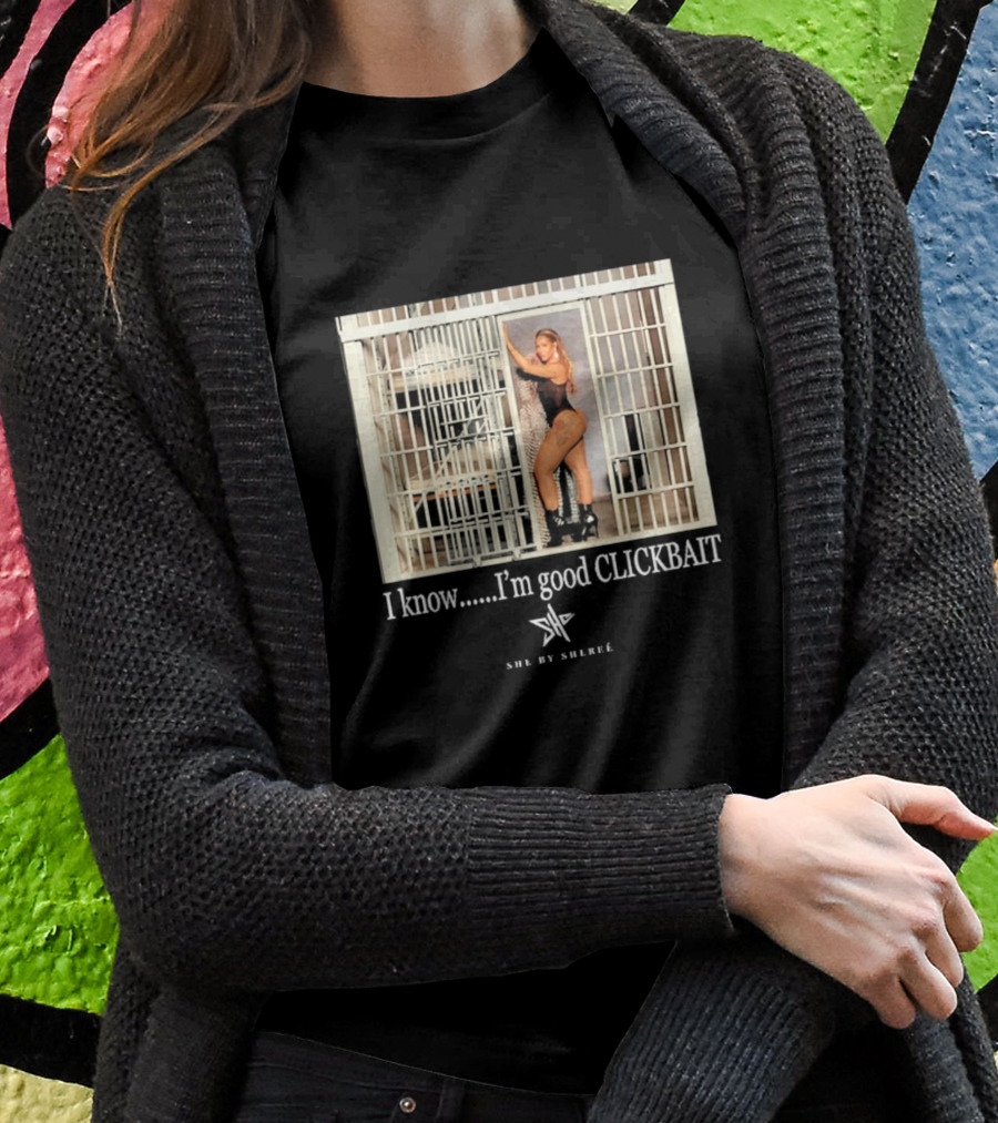 She By Shereé I Know I’m Good Clickbait Jail Cell Lingerie Pose T-Shirt
