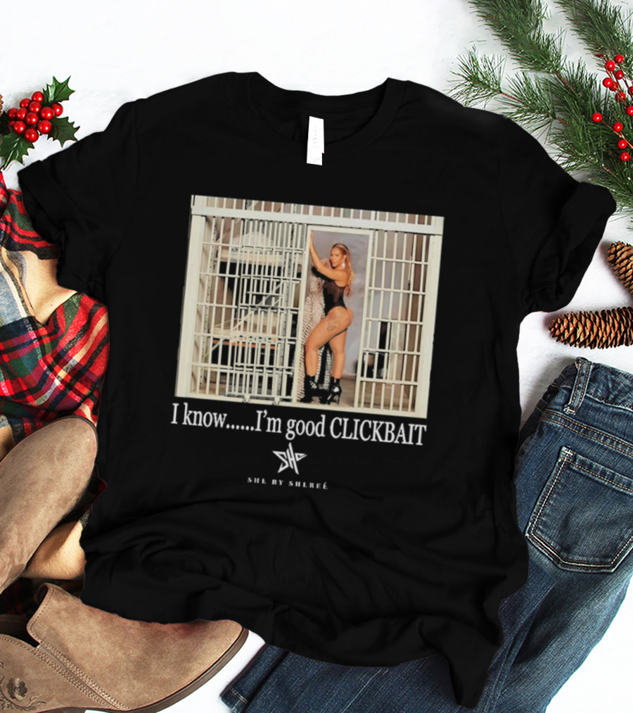 She By Shereé I Know I’m Good Clickbait Jail Cell Lingerie Pose T-Shirt