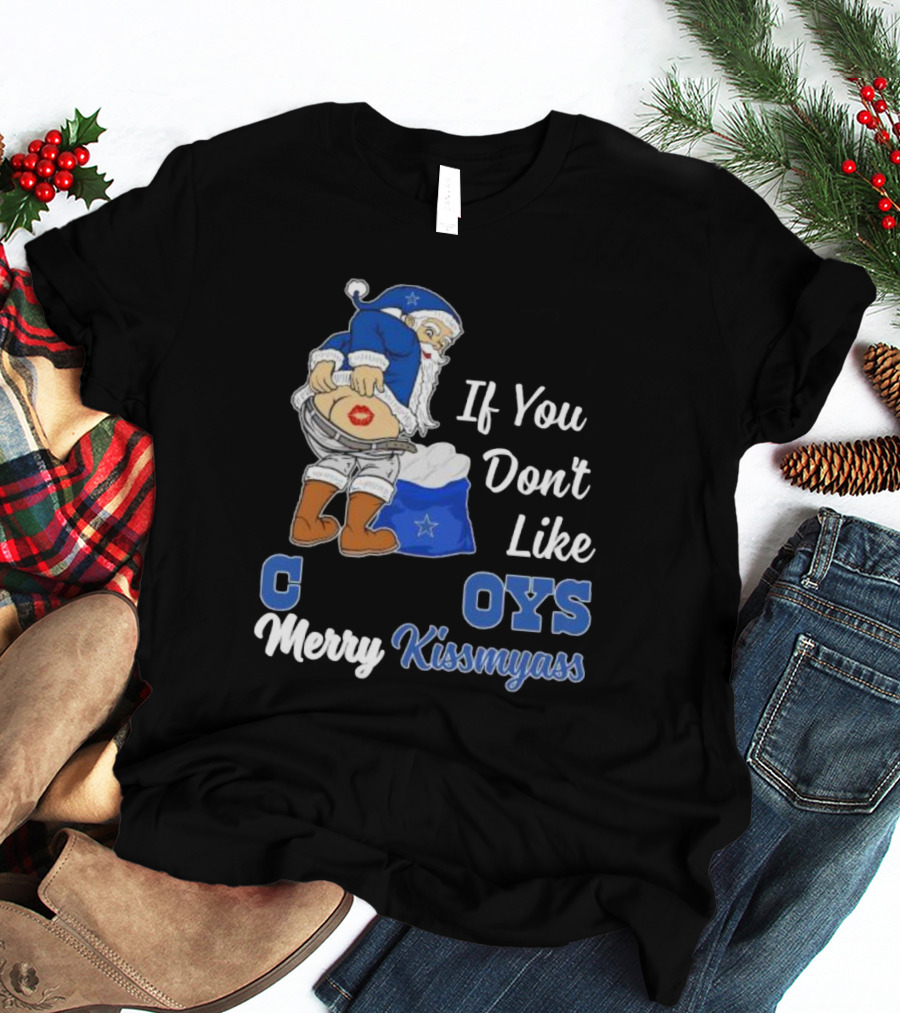 If You Don’t Like Cowboys Merry Kissmyass Santa Claus Meme T-Shirt