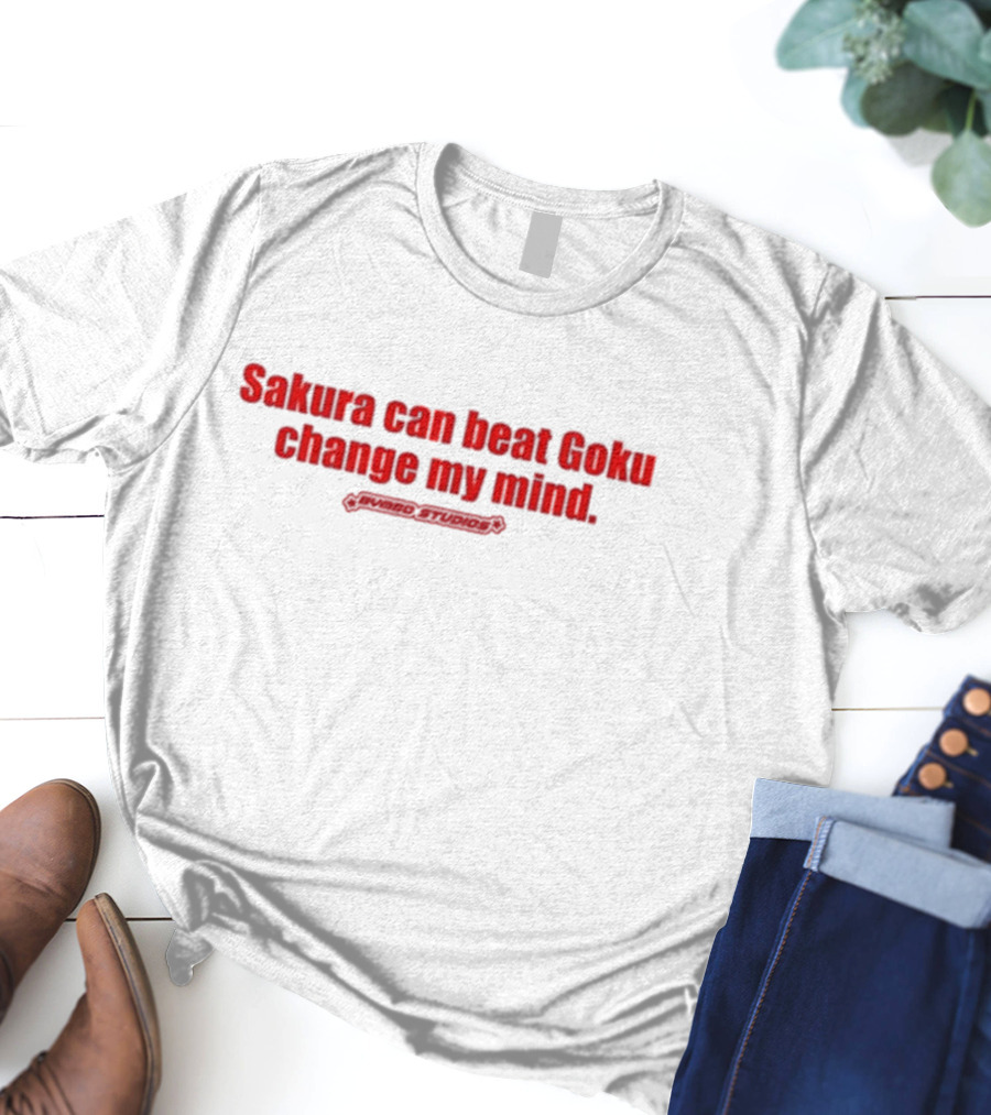 Sakura Can Beat Goku Change My Mind Primiso Studios T-Shirt