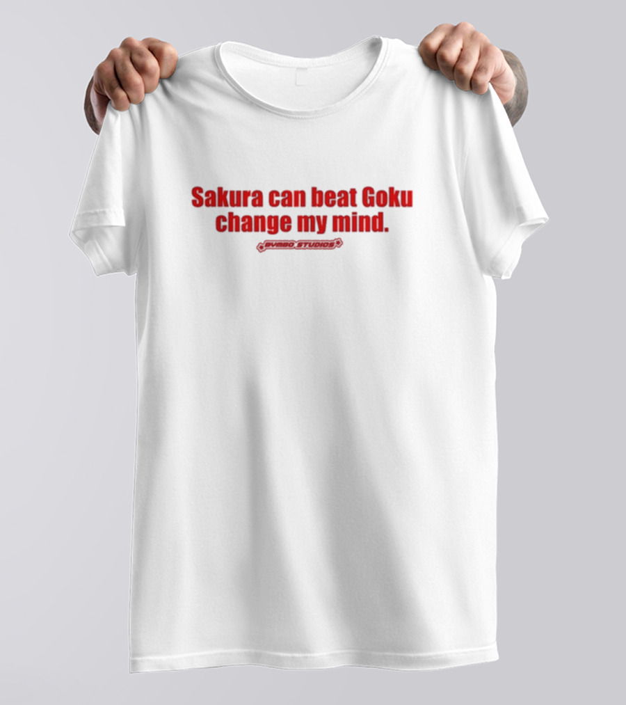 Sakura Can Beat Goku Change My Mind Primiso Studios T-Shirt