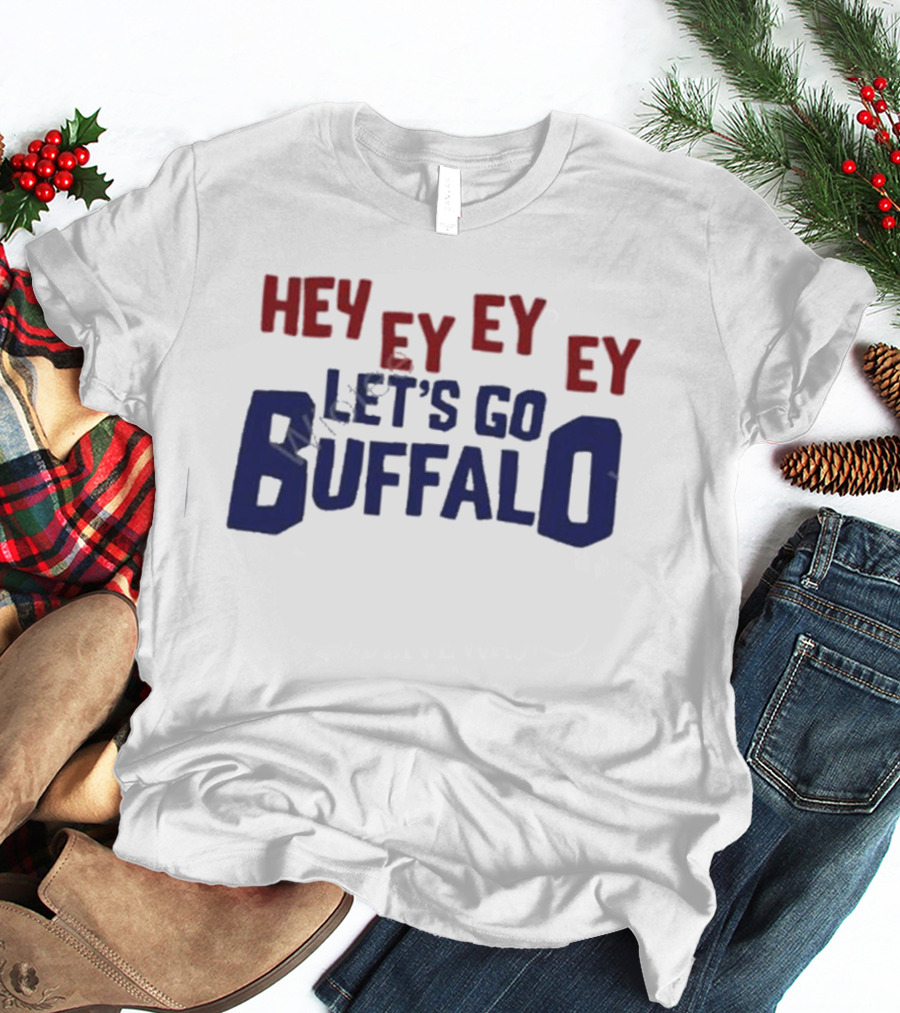 Hey Ey Ey Ey Let's Go Buffalo T-Shirt