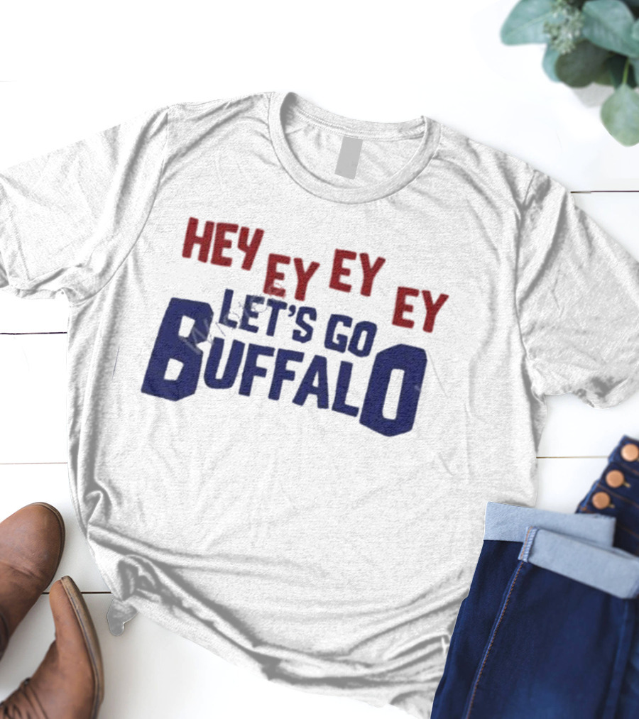 Hey Ey Ey Ey Let's Go Buffalo T-Shirt