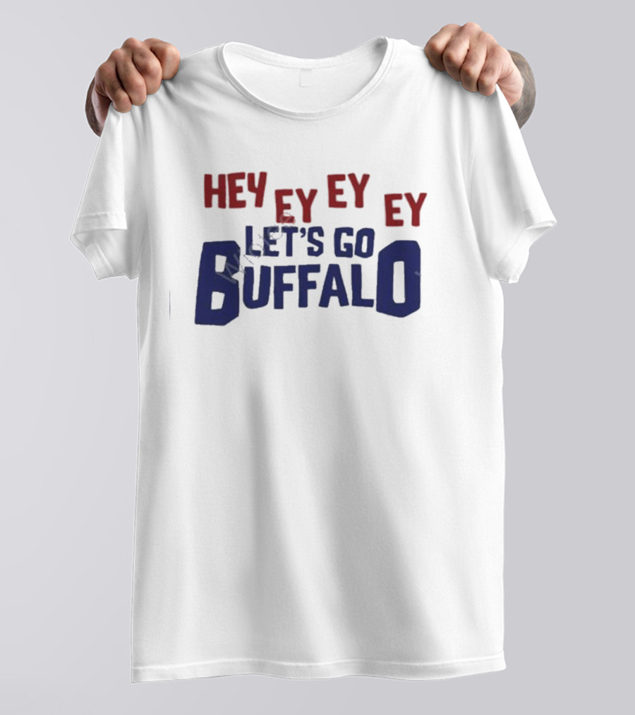Hey Ey Ey Ey Let's Go Buffalo T-Shirt