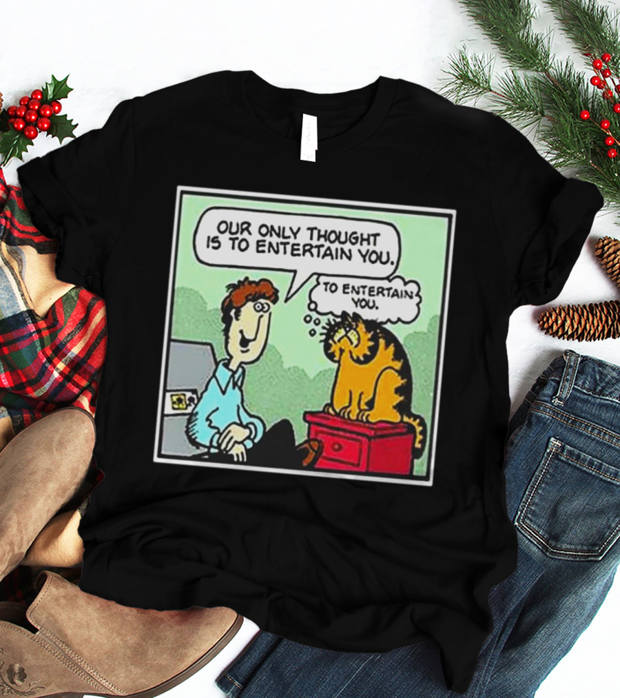 Jon And Garfield Speech Bubble Comic Our Only Thought Is To Entertain You T-Shirt