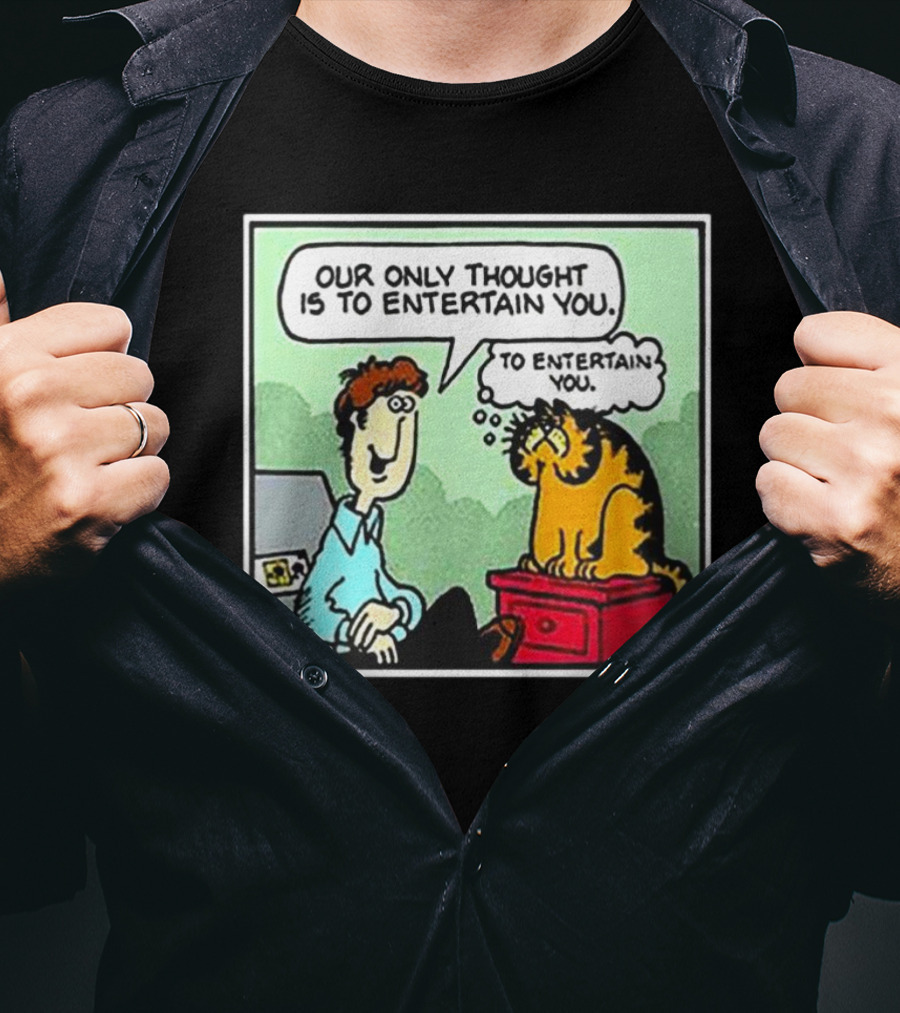 Jon And Garfield Speech Bubble Comic Our Only Thought Is To Entertain You T-Shirt