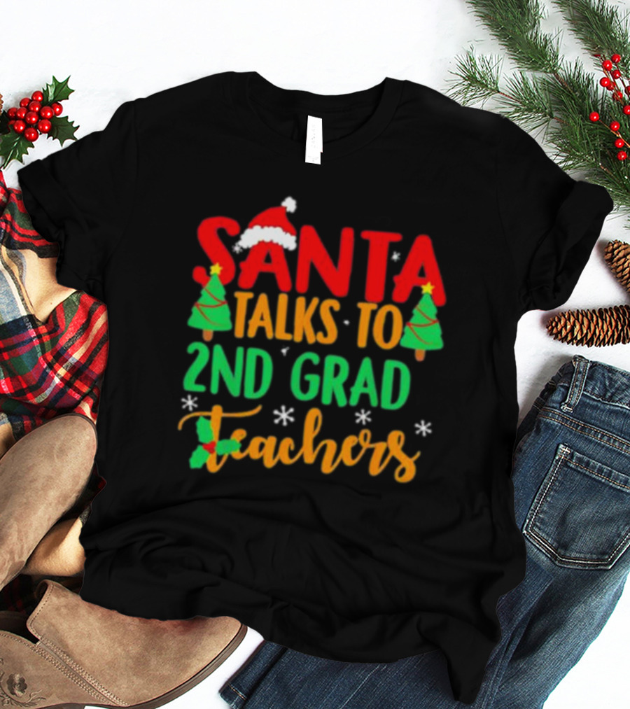 Santa Talks To 2nd Grade Teachers Christmas Holiday T-Shirt