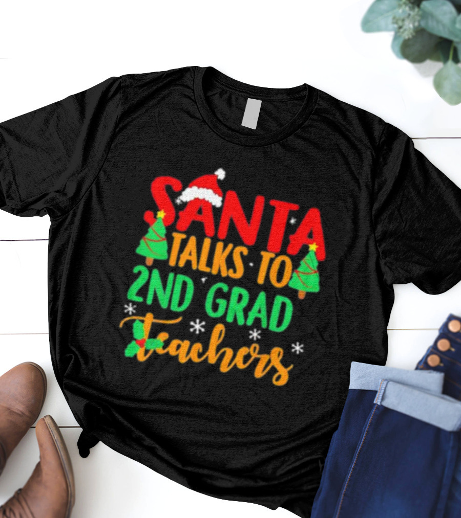 Santa Talks To 2nd Grade Teachers Christmas Holiday T-Shirt
