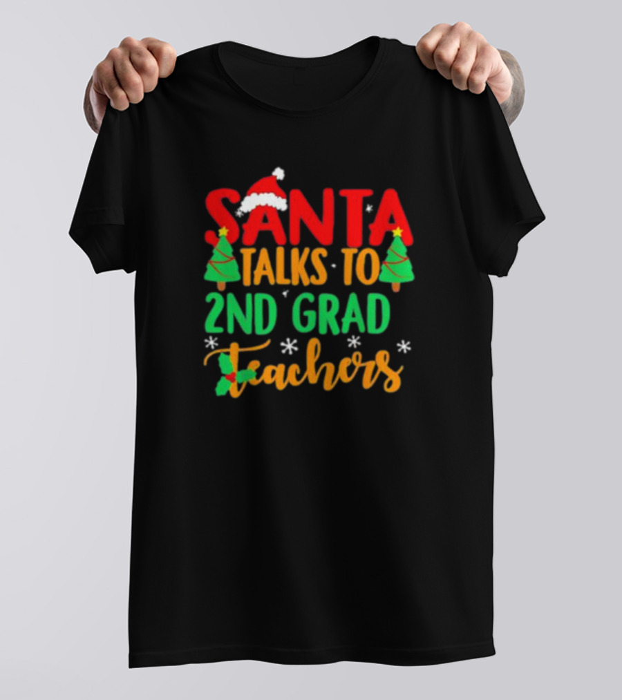 Santa Talks To 2nd Grade Teachers Christmas Holiday T-Shirt