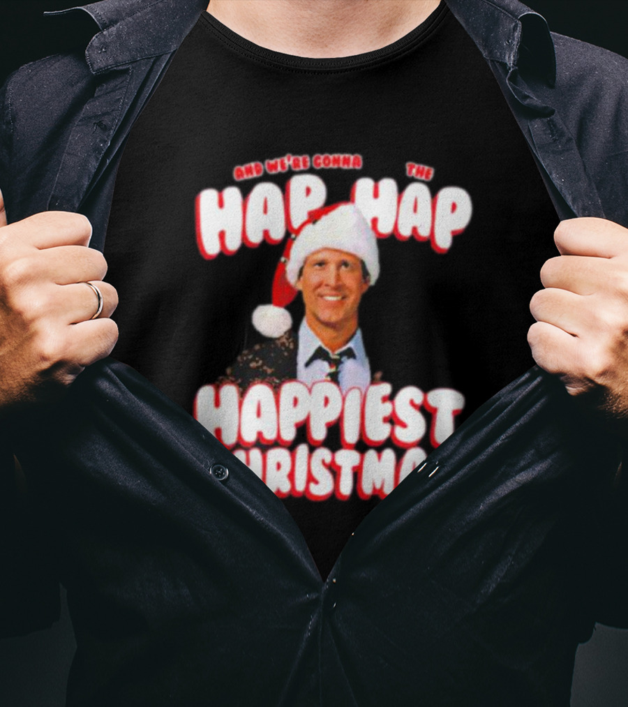 And We're Gonna Have The Hap-Hap-Happiest Christmas T-Shirt