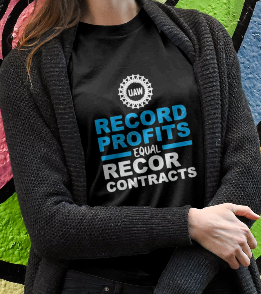 UAW Record Profits Equal Record Contracts T-Shirt