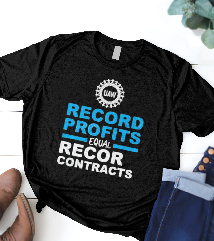 UAW Record Profits Equal Record Contracts T-Shirt