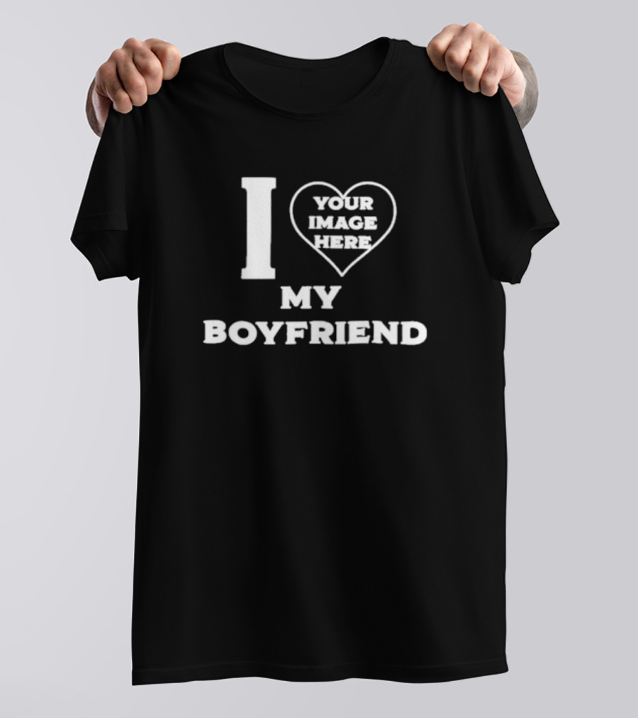 I Heart Your Image Here My Boyfriend Custom T-Shirt
