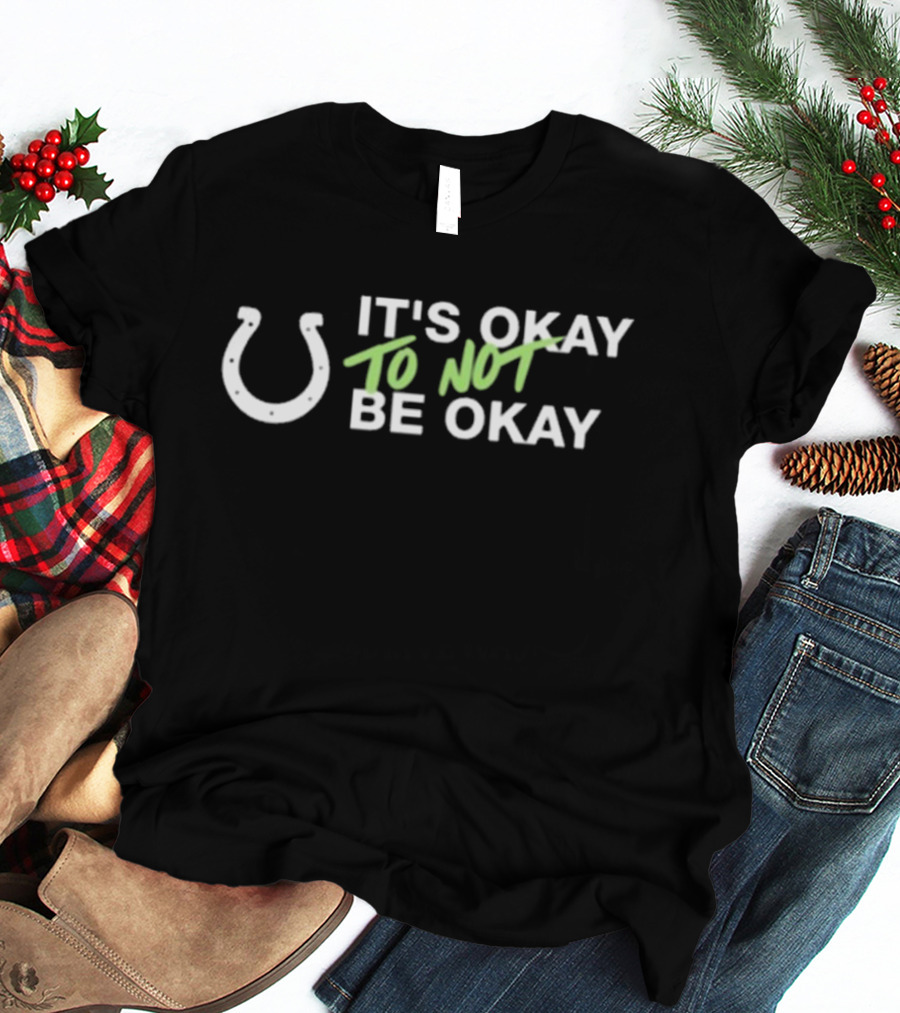 It's Okay To Not Be Okay Kicking The Stigma Colts Rams Game September 19 T-Shirt