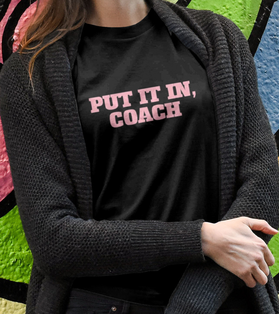 Put It In Coach T-Shirt