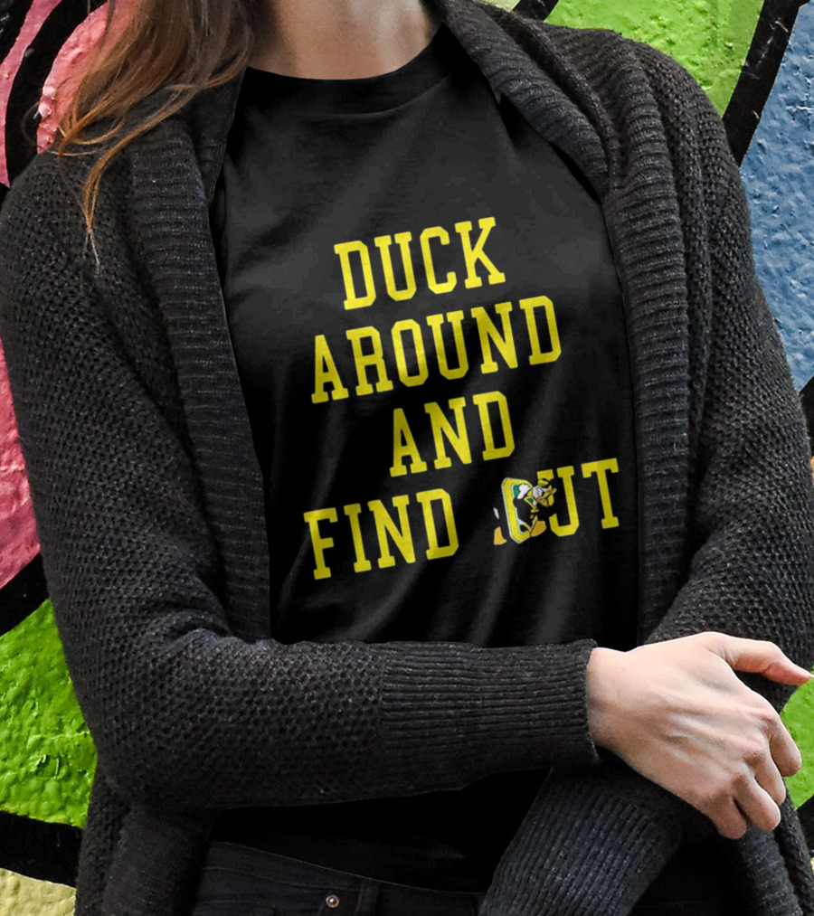 Oregon Ducks Duck Around And Find Out T-Shirt