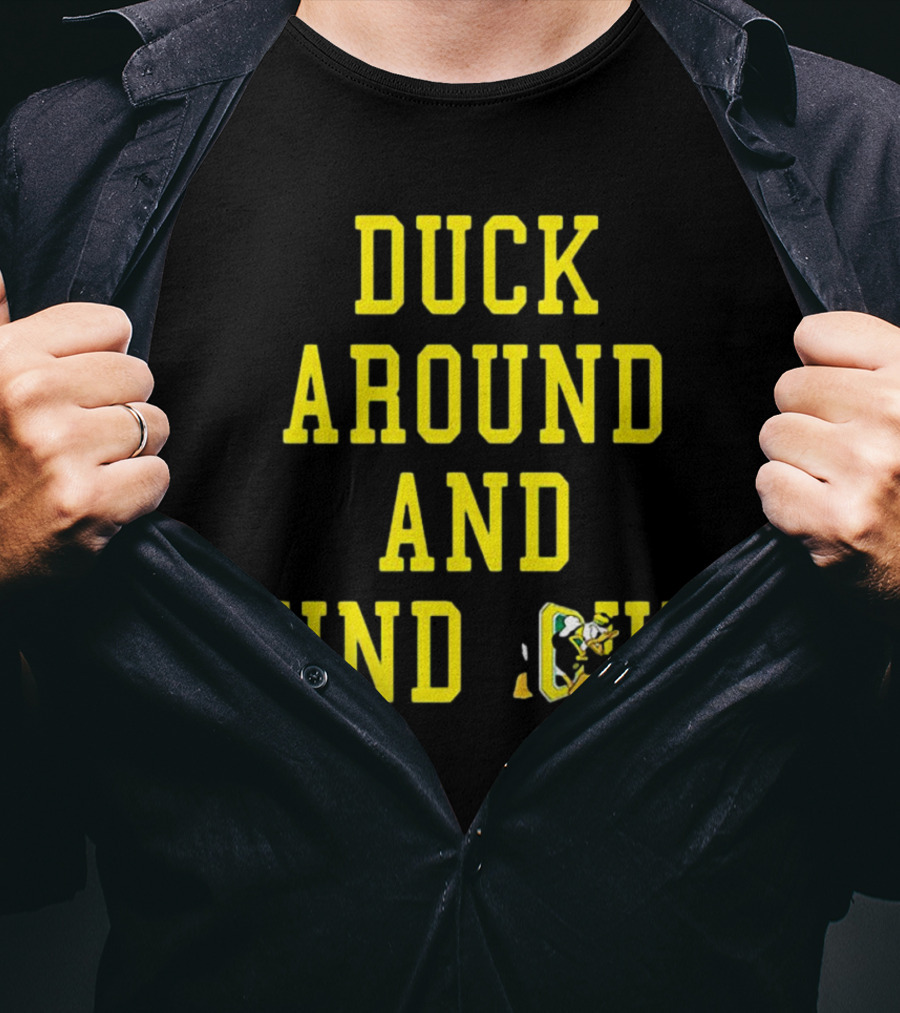 Oregon Ducks Duck Around And Find Out T-Shirt