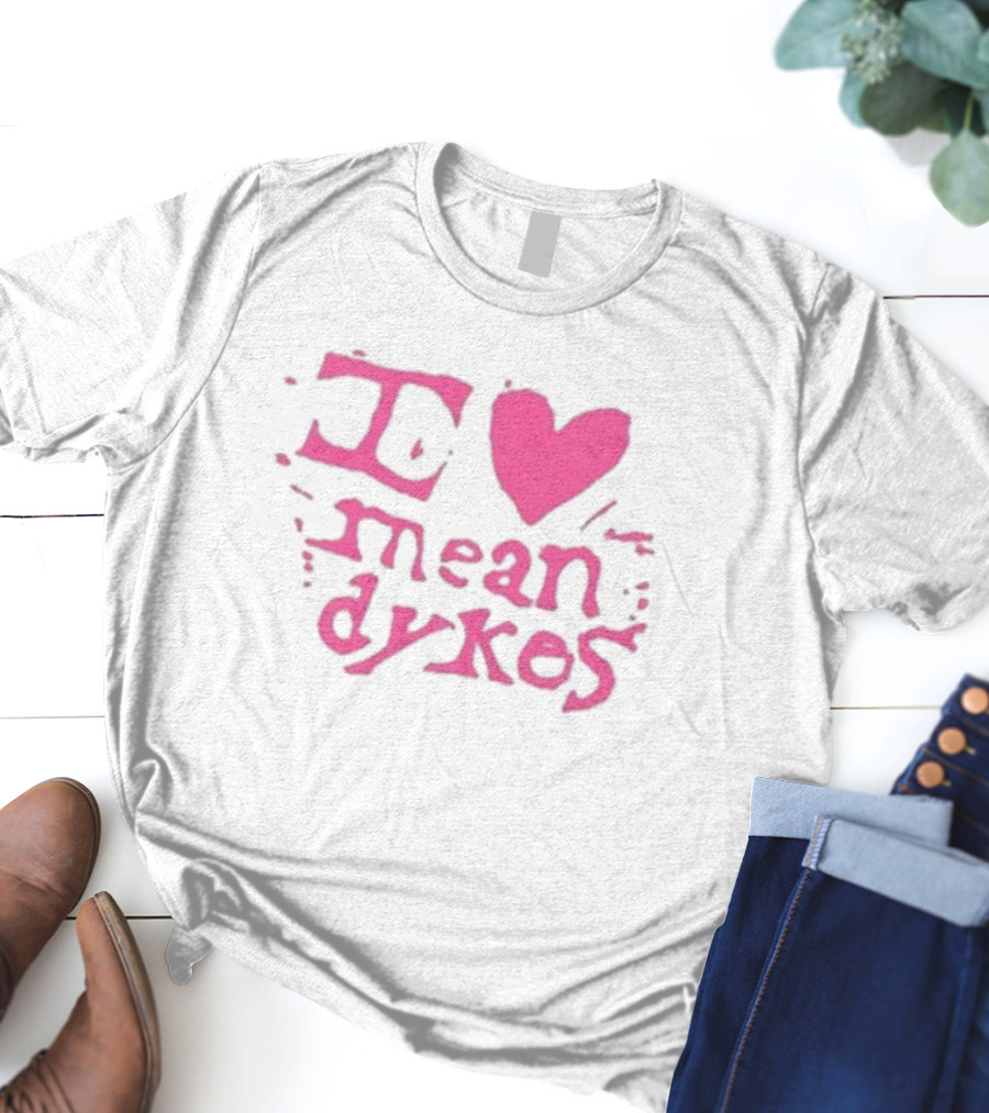 I Heart Mean Dykes Alternative To Heteronormative Fashion Choices T-Shirt